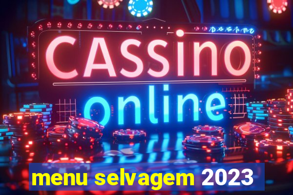 menu selvagem 2023