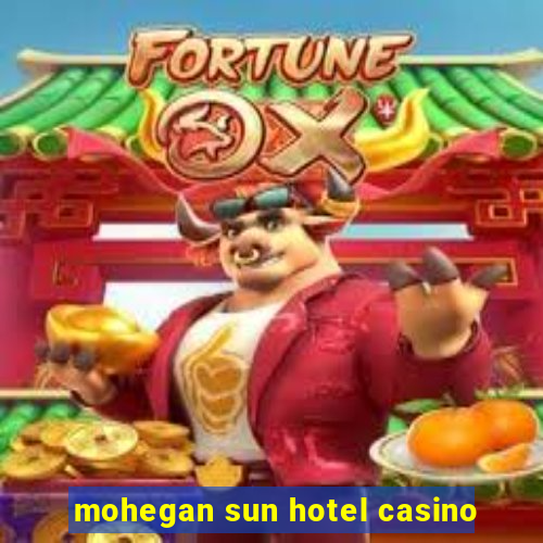 mohegan sun hotel casino