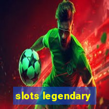 slots legendary