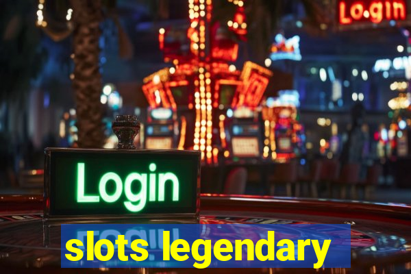 slots legendary