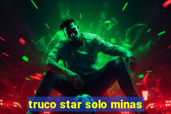 truco star solo minas