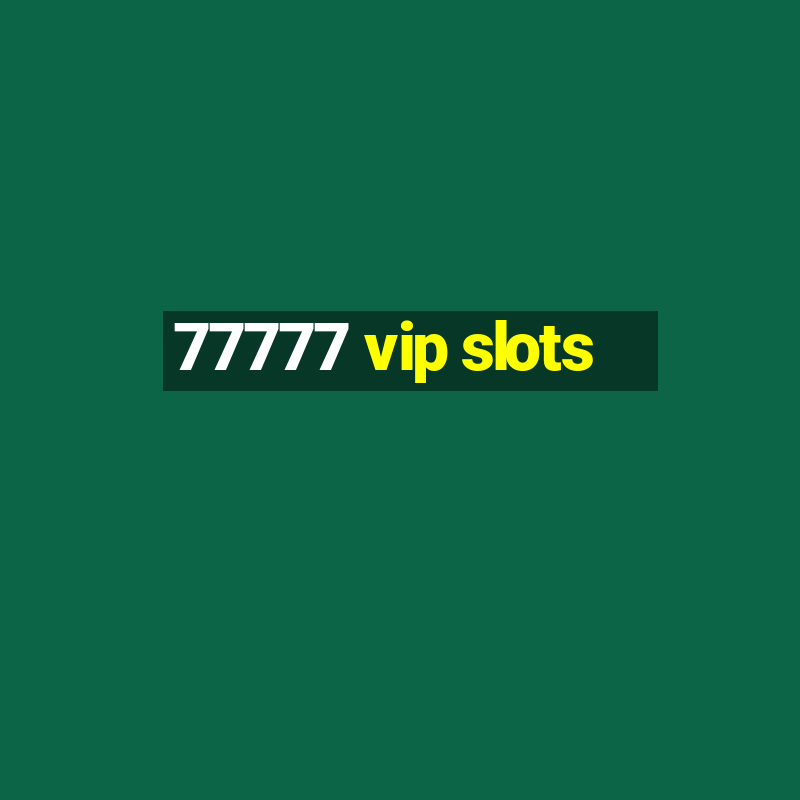 77777 vip slots