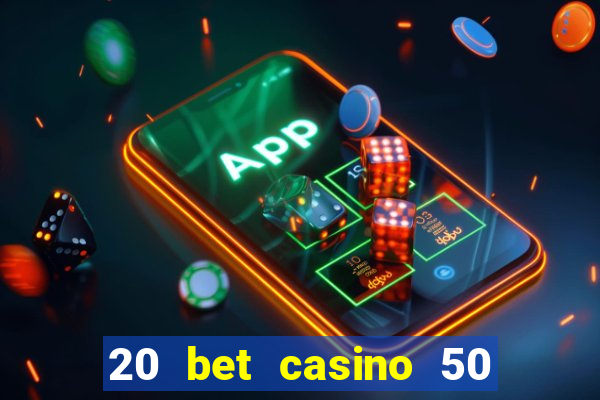 20 bet casino 50 free spins