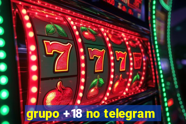 grupo +18 no telegram