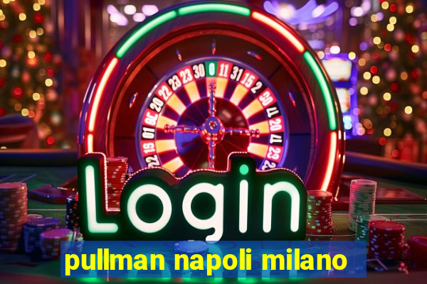 pullman napoli milano