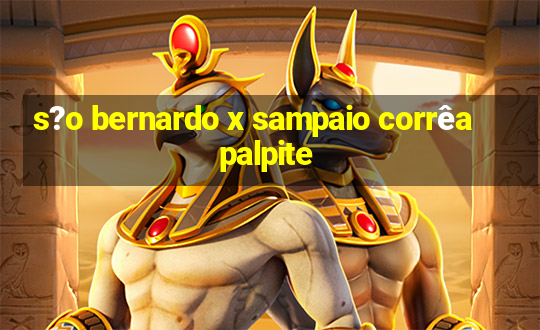 s?o bernardo x sampaio corrêa palpite