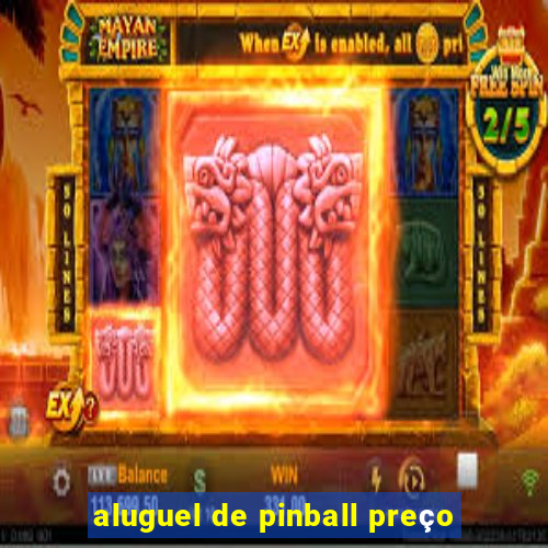 aluguel de pinball preço