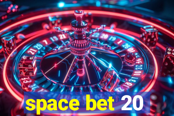 space bet 20