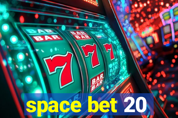 space bet 20