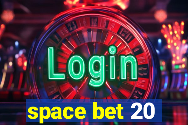 space bet 20