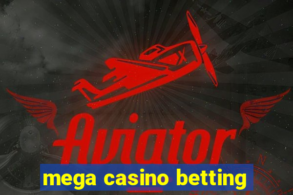 mega casino betting