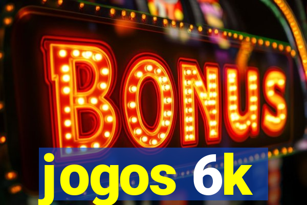 jogos 6k