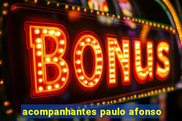 acompanhantes paulo afonso