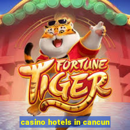 casino hotels in cancun