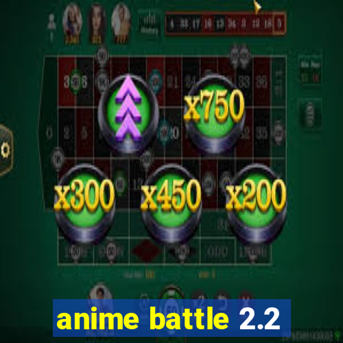 anime battle 2.2