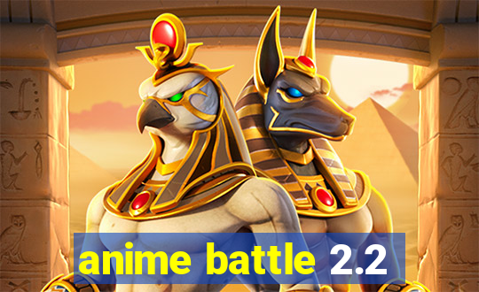 anime battle 2.2