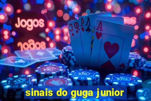 sinais do guga junior