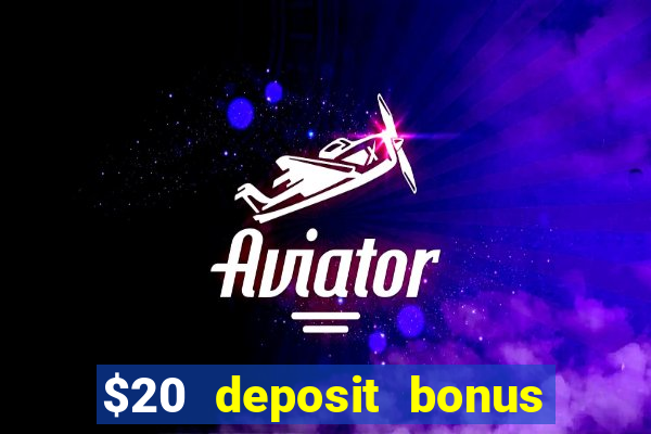 $20 deposit bonus online casino