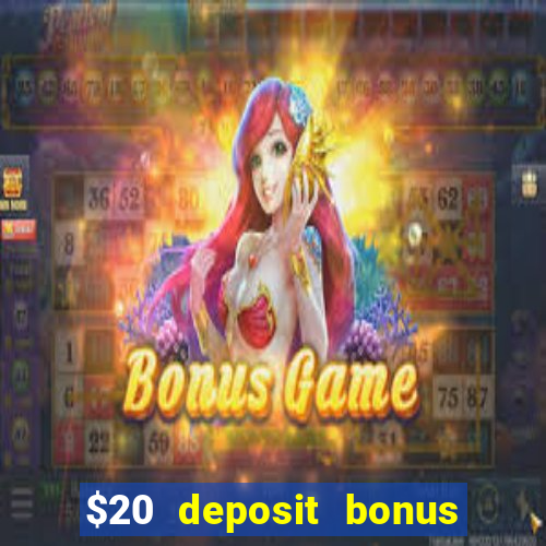 $20 deposit bonus online casino