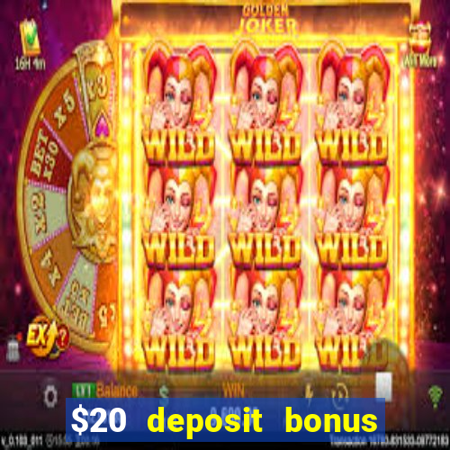 $20 deposit bonus online casino