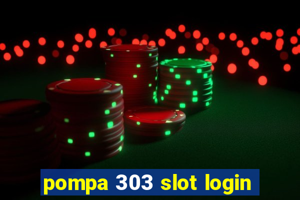 pompa 303 slot login