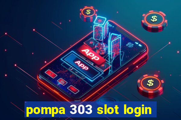 pompa 303 slot login