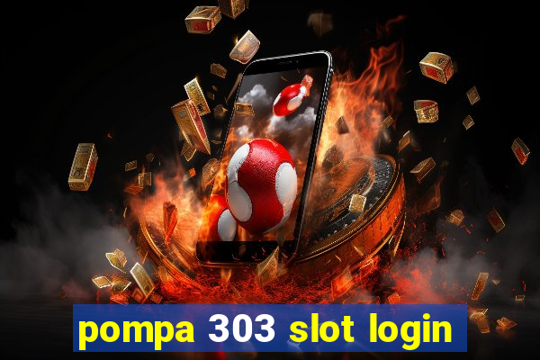 pompa 303 slot login