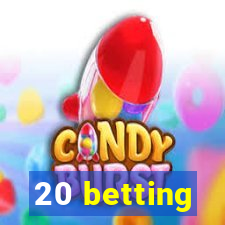 20 betting