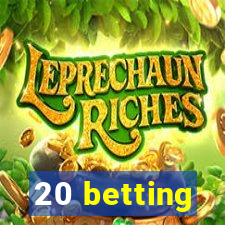 20 betting