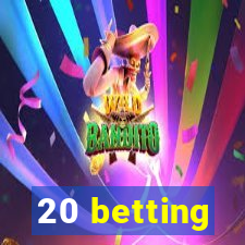 20 betting