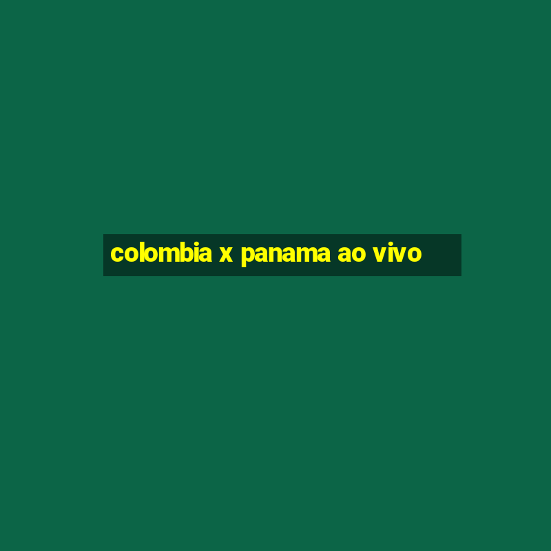 colombia x panama ao vivo