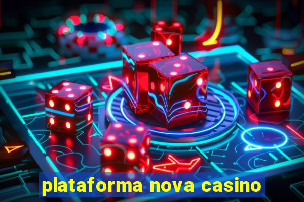 plataforma nova casino