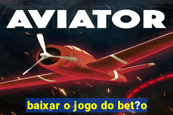 baixar o jogo do bet?o