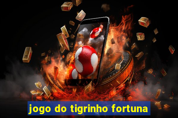 jogo do tigrinho fortuna