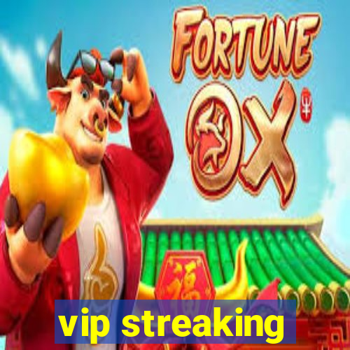 vip streaking