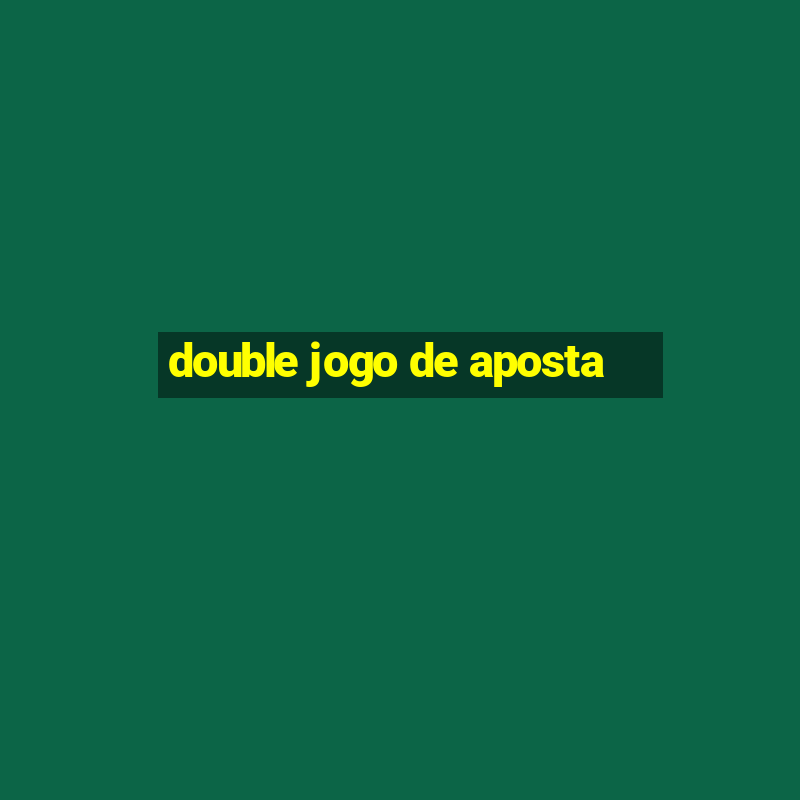 double jogo de aposta