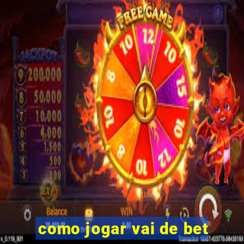 como jogar vai de bet