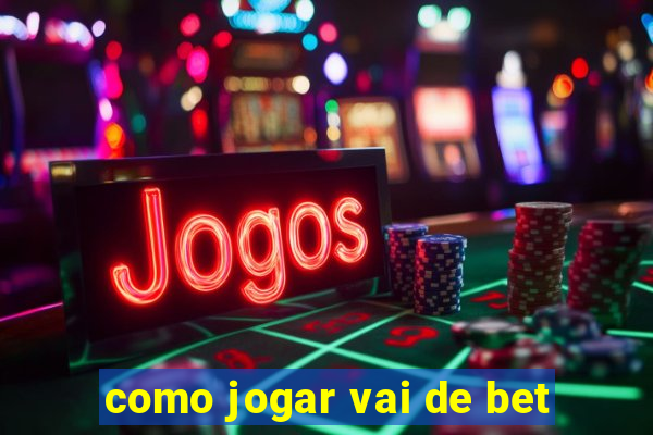 como jogar vai de bet