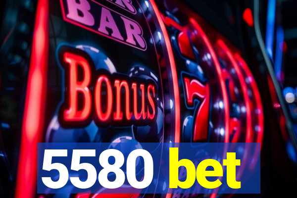 5580 bet