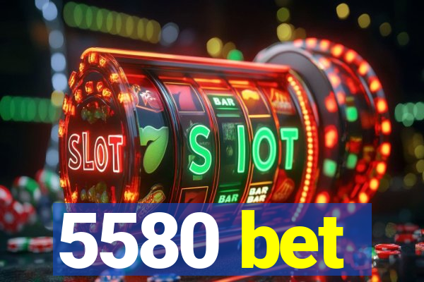 5580 bet