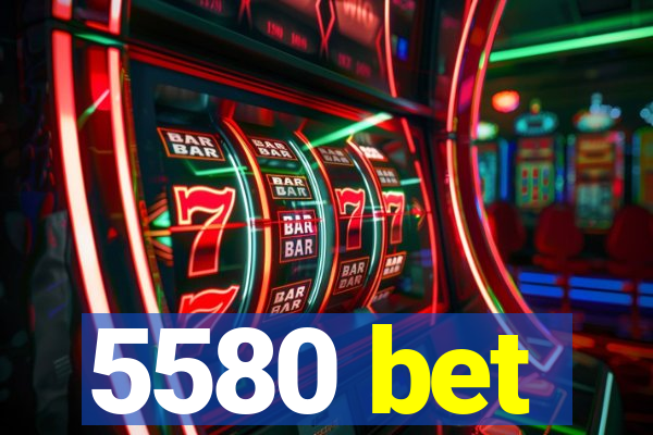 5580 bet