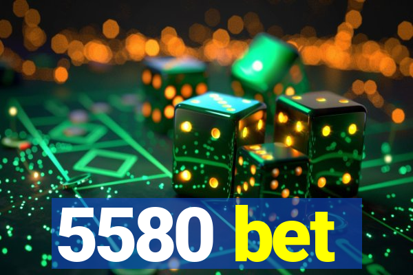 5580 bet