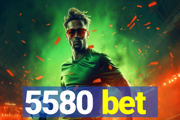 5580 bet