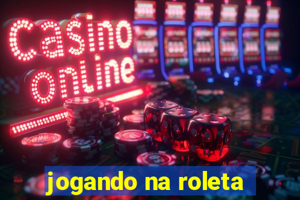 jogando na roleta