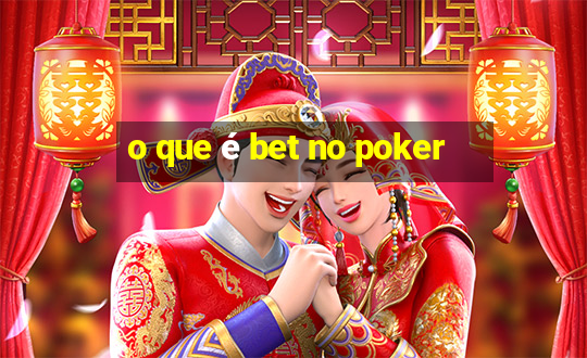 o que é bet no poker