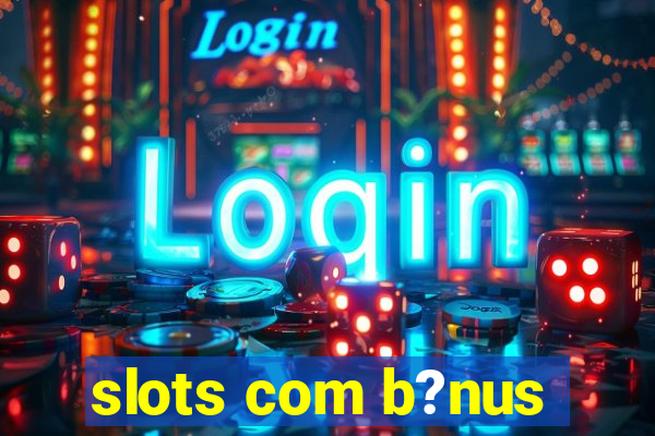 slots com b?nus