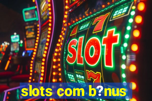 slots com b?nus