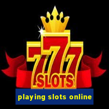 playing slots online