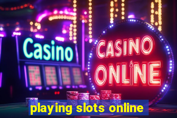 playing slots online