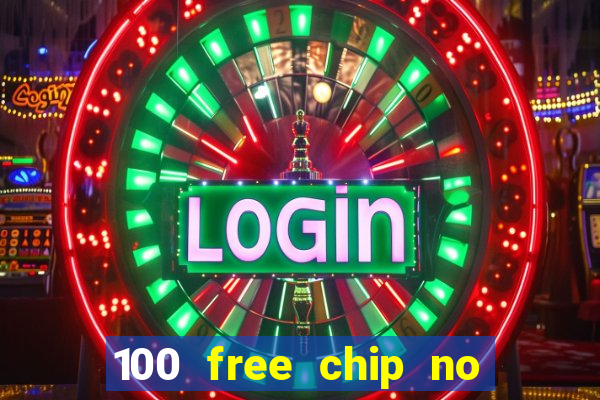 100 free chip no deposit casino